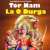 About Tor Nam La O Durga Song