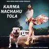 About Karma Nachahu Tola Song