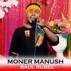 About Moner Manush Song