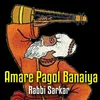 About Amare Pagol Banaiya Song