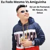 About Eu Fodo Mesmo Vs Amiguinha Put4 Song