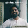 Tujhe Pana Hai Guru