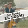 About Me Gusta el Sushi Song