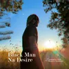 About Black Man Na Desire Song