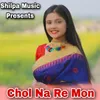 About Chol Na Re Mon Song