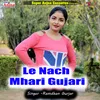 About Le Nach Mhari Guhari Song