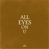About ALL EYES ON U Song