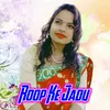 About Roop Ke Jadu Song