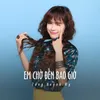 Em Chờ Đến Bao Giờ