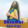 About Bhramar Koio Giya Song