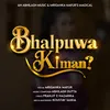 About Bhalpuwa Kiman Song