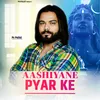 About Aashiyane Pyar Ke Song