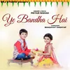 About Ye Bandha Hai Song