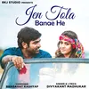 About Jen Tola Banae He Song