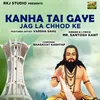 About Kanha Tai Gaye Jag La Chhod Ke Song