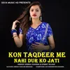 About Kon Taqdeer Me Nahi Dur Ko Jati Song