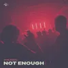 About Not Enough Song