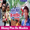 About Bhang Pise Ke Mashin Song