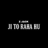 About Ji to raha hu Song