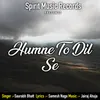 About Humne To Dil Se Song