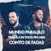 About Mundo Paralelo / Trás Ela De Volta Pra Mim / Conto de Fadas Song