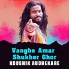 About Vangbe Amar Shgukher Ghor Song