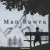 About Man Bawra Song