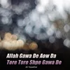 Allah Gawa De Aow Da Tore Tore Shpe Gawa De