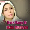 About Gore Rang Di Main Mutiyyar Song