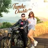 About Tumhe Chahte Hai Song