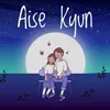About Aise Kyun Song