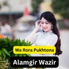 About Wa Rora Pukhtona Song