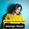 About Mazigari Da Bannu Gull Song