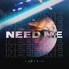 About Need Me Song