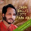 About Jabo Bollei Jete Paro Na Song