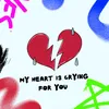 About my heart is crying for you Song