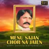 About Menu Sajan Chor Na Jaien Song