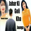 Jahar Ki Goli Kha Jaunga