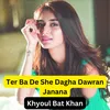 About Ter Ba De She Dagha Dawran Janana Song