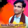 About Banda Bahon Jaldi Ich Haa Song