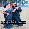 About O Jane Jana Moy Tor Deewana Song