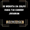 So Wekhta Da Zulfo Raka Tai Zanzer Jorawam