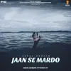 About Jaan Se Mardo Song