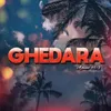 About Ghedara Song