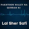 About Pakhtoon Waley Na Qurban ki Song