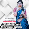 About Jaman Lodha ke deti to Karti Mauj Sasaram Song