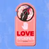 About Love Psychopath Song