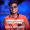 About Kanna Kaati Kollathey Song