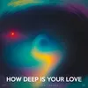 About How Deep Is Your Love Song