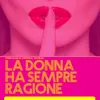 About La donna ha sempre ragione Song